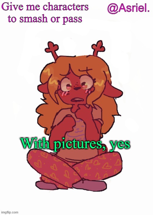 .....well shti | Give me characters to smash or pass; With pictures, yes | made w/ Imgflip meme maker