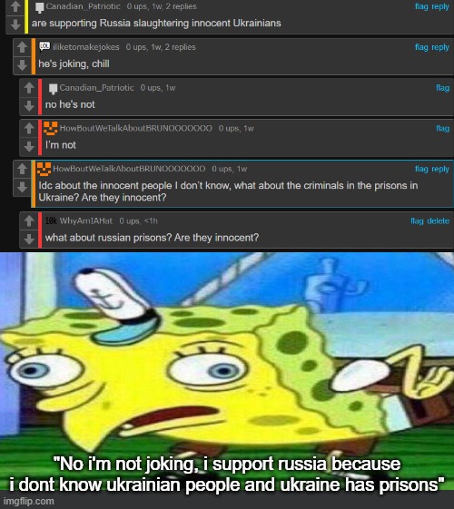dumbest thing i heard all year | "No i'm not joking, i support russia because i dont know ukrainian people and ukraine has prisons" | image tagged in e | made w/ Imgflip meme maker