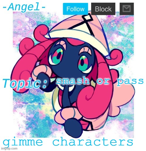 Angel's Tapu Lele temp | smash or pass; gimme characters | image tagged in angel's tapu lele temp | made w/ Imgflip meme maker