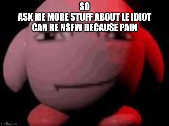 fatherless | SO
ASK ME MORE STUFF ABOUT LE IDIOT
CAN BE NSFW BECAUSE PAIN | made w/ Imgflip meme maker