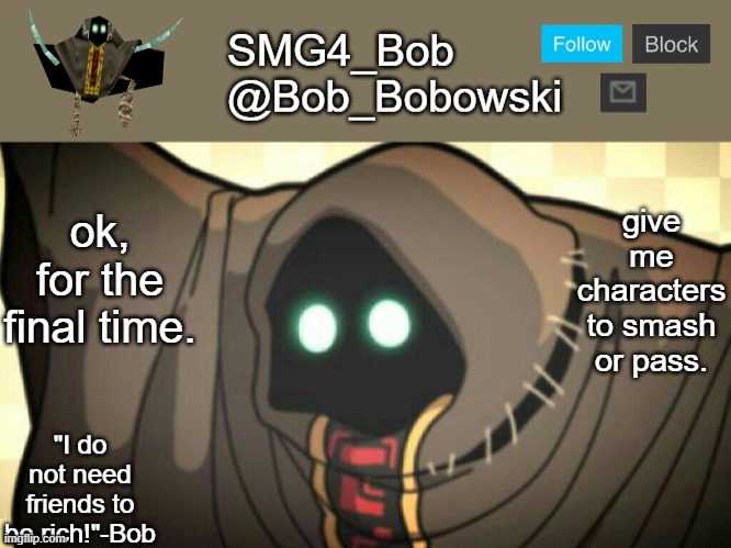 New template | give me characters to smash or pass. ok, for the final time. | image tagged in new template | made w/ Imgflip meme maker
