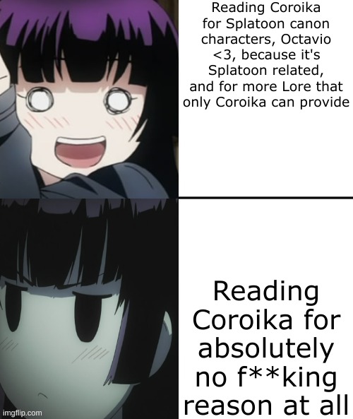 yuuko san drake hotline bling | Reading Coroika for Splatoon canon characters, Octavio <3, because it's Splatoon related, and for more Lore that only Coroika can provide; Reading Coroika for absolutely no f**king reason at all | image tagged in yuuko san drake hotline bling | made w/ Imgflip meme maker