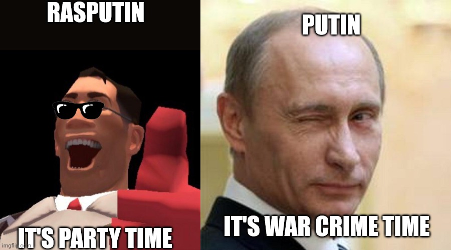 RASPUTIN IT'S PARTY TIME PUTIN IT'S WAR CRIME TIME | image tagged in tf2 medic,putin winking | made w/ Imgflip meme maker