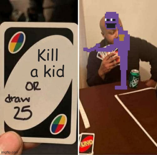 Purple | Kill a kid | image tagged in memes,uno draw 25 cards | made w/ Imgflip meme maker