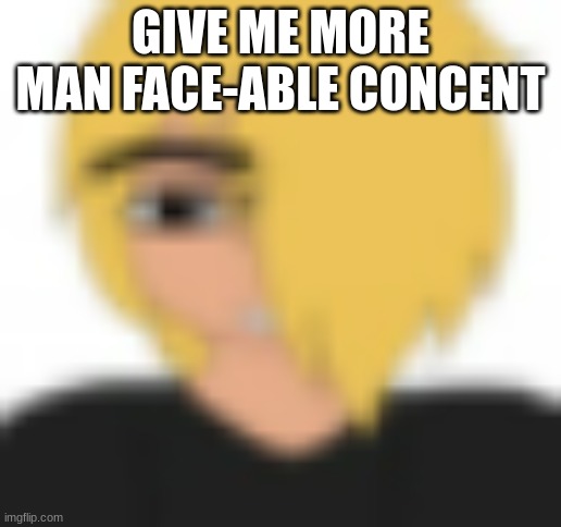 man face spire | GIVE ME MORE MAN FACE-ABLE CONCENT | image tagged in man face spire | made w/ Imgflip meme maker