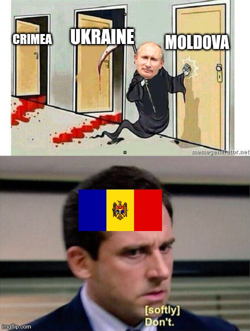 please don't... |  MOLDOVA; UKRAINE; CRIMEA | image tagged in grim reaper knocking door,michael scott don't softly,russia,ukraine,moldova,memes | made w/ Imgflip meme maker