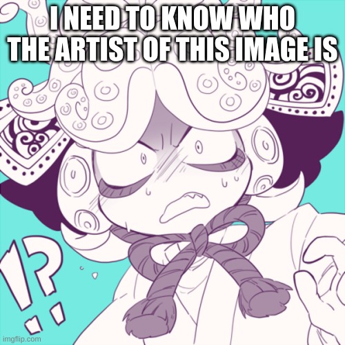 I've seen their art pop up everywhere, and I think they drew a manga about DJ Octavio and TGTW but I can't figure out their name | I NEED TO KNOW WHO THE ARTIST OF THIS IMAGE IS | made w/ Imgflip meme maker