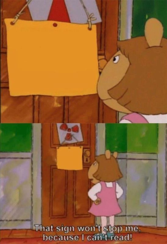 That sign can’t stop me, because I can’t read! Blank Meme Template