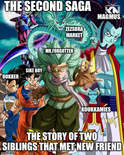 THE SECOND SAGA; MAGMUS; ZEZSBRA MARKET; MR.FORGOTTEN; SIKE BOY; OUKKER; KOUKKAMIES; THE STORY OF TWO SIBLINGS THAT MET NEW FRIEND | made w/ Imgflip meme maker