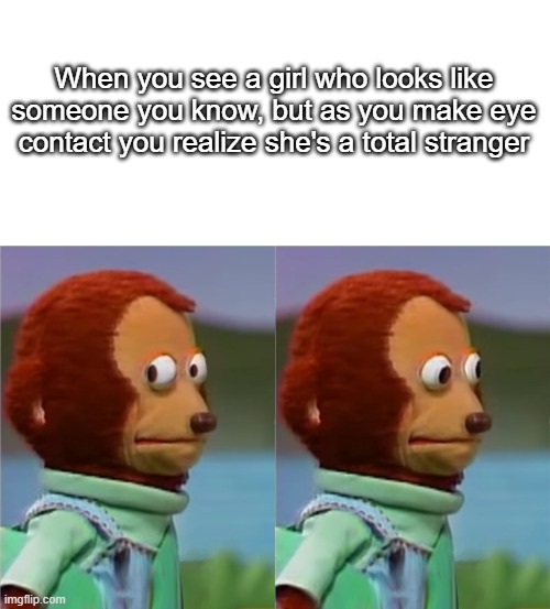 I wasn't checking you out, I swear! | When you see a girl who looks like someone you know, but as you make eye contact you realize she's a total stranger | image tagged in awkward eye contact,monkey puppet,stalker | made w/ Imgflip meme maker