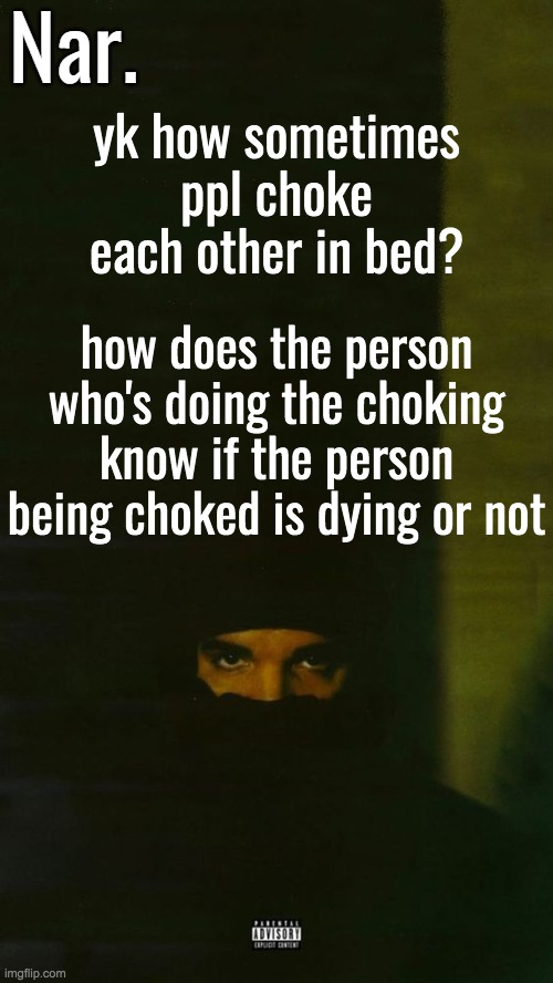And then by the time he cums inside her she's dead | yk how sometimes ppl choke each other in bed? how does the person who's doing the choking know if the person being choked is dying or not | image tagged in dark lane demo tapes temp nar | made w/ Imgflip meme maker