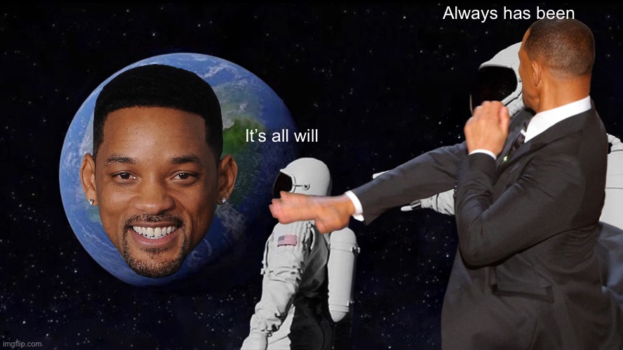 Willrd | Always has been; It’s all will | image tagged in will smith,earth | made w/ Imgflip meme maker