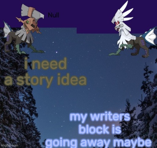i need a story idea; my writers block is going away maybe | image tagged in null templateo | made w/ Imgflip meme maker