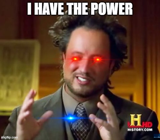 Ancient Aliens Meme | I HAVE THE POWER | image tagged in memes,ancient aliens | made w/ Imgflip meme maker