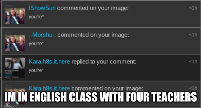 IM IN ENGLISH CLASS WITH FOUR TEACHERS | made w/ Imgflip meme maker