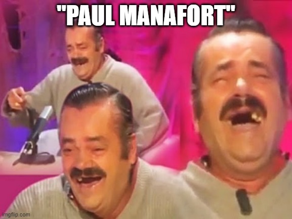 el risitas | "PAUL MANAFORT" | image tagged in el risitas | made w/ Imgflip meme maker