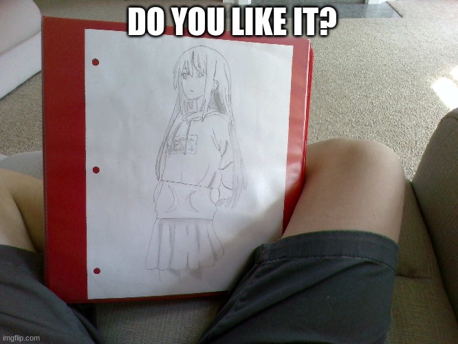 drawing | DO YOU LIKE IT? | image tagged in anime,fun,art | made w/ Imgflip meme maker
