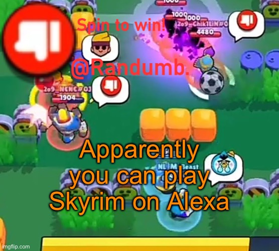 randumb announcement | Apparently you can play Skyrim on Alexa | image tagged in randumb announcement | made w/ Imgflip meme maker