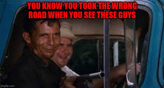 pickup truck | YOU KNOW YOU TOOK THE WRONG ROAD WHEN YOU SEE THESE GUYS | image tagged in easy rider | made w/ Imgflip meme maker