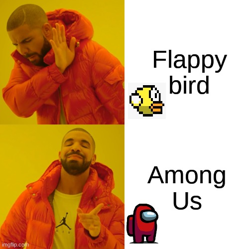 Do you agree? | Flappy bird; Among Us | image tagged in memes,drake hotline bling,video games,videogame,gaming,games | made w/ Imgflip meme maker