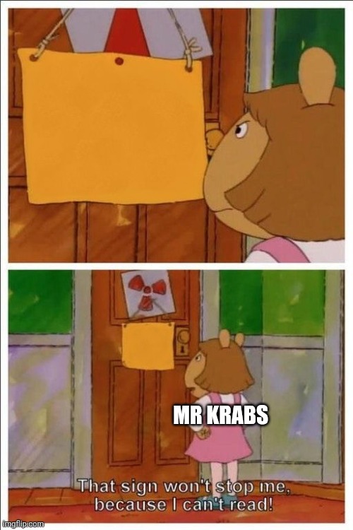 MR KRABS | image tagged in that sign won't stop me | made w/ Imgflip meme maker