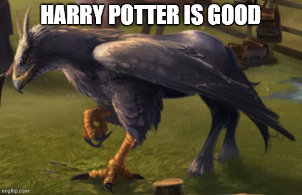 Hippogriff | HARRY POTTER IS GOOD | image tagged in hippogriff,memes,president_joe_biden | made w/ Imgflip meme maker