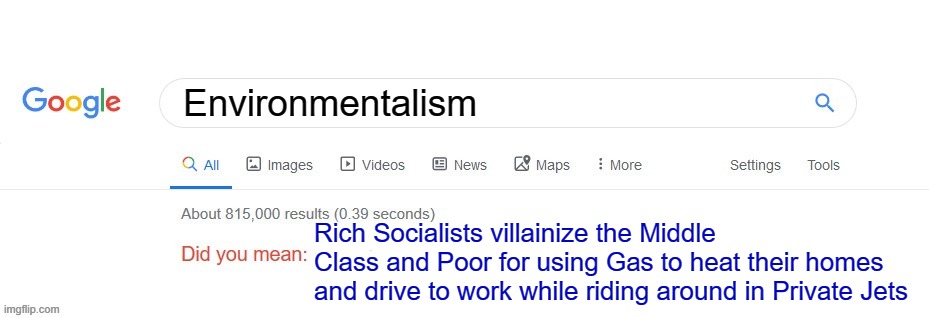 Did you mean? | Environmentalism; Rich Socialists villainize the Middle Class and Poor for using Gas to heat their homes and drive to work while riding around in Private Jets | image tagged in did you mean | made w/ Imgflip meme maker