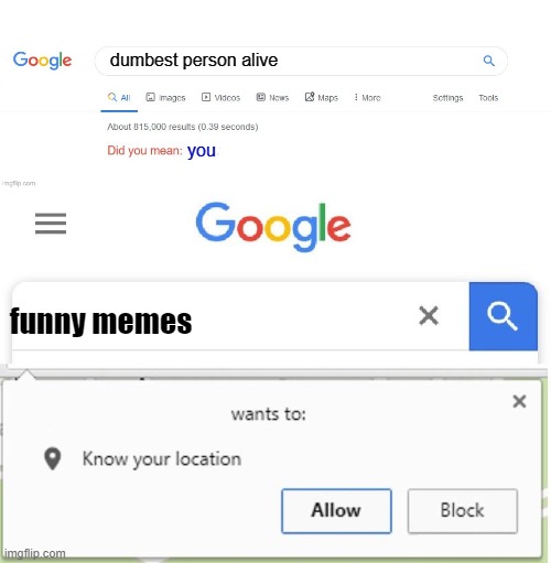 sussy meme | dumbest person alive; you; funny memes | image tagged in did you mean,wants to know your location | made w/ Imgflip meme maker