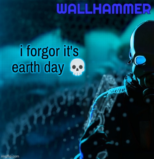 Announcement | i forgor it's earth day 💀 | image tagged in announcement | made w/ Imgflip meme maker