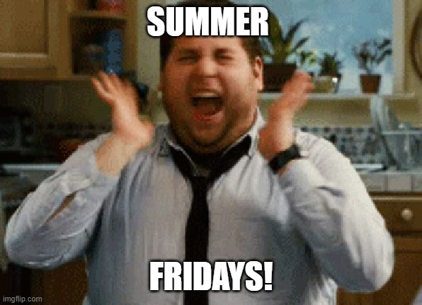 Jonah Hill Excited | SUMMER; FRIDAYS! | image tagged in jonah hill excited | made w/ Imgflip meme maker
