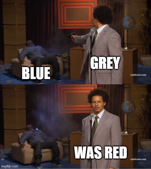 Among Us: Blame game | GREY; BLUE; WAS RED | image tagged in memes,who killed hannibal | made w/ Imgflip meme maker