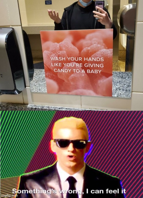 Hmmm..... | image tagged in something s wrong,eminem,candy,free candy van,babies | made w/ Imgflip meme maker