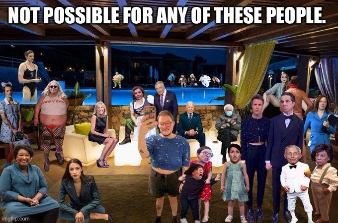 NOT POSSIBLE FOR ANY OF THESE PEOPLE. | made w/ Imgflip meme maker