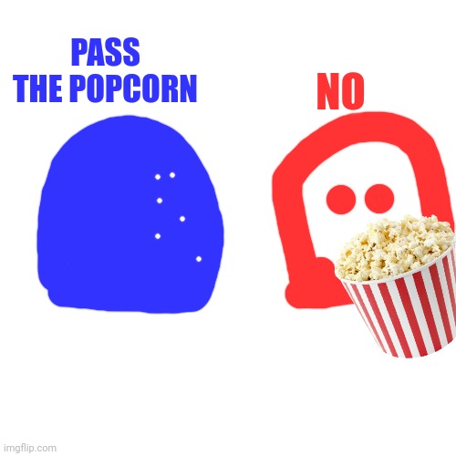 High Quality Pass the popcorn Blank Meme Template