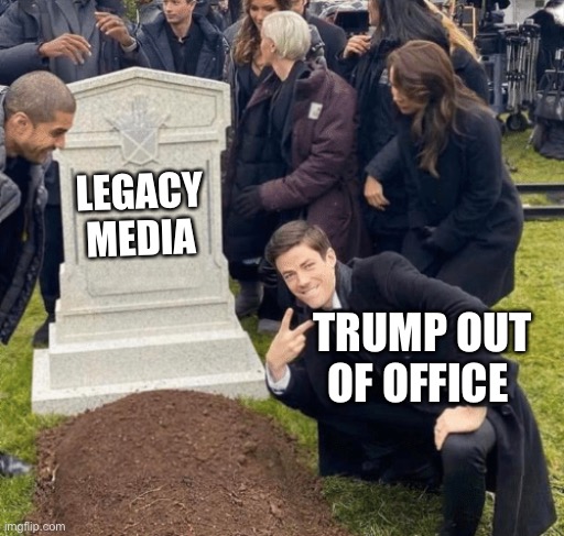 Grant Gustin over grave | LEGACY MEDIA; TRUMP OUT OF OFFICE | image tagged in grant gustin over grave | made w/ Imgflip meme maker