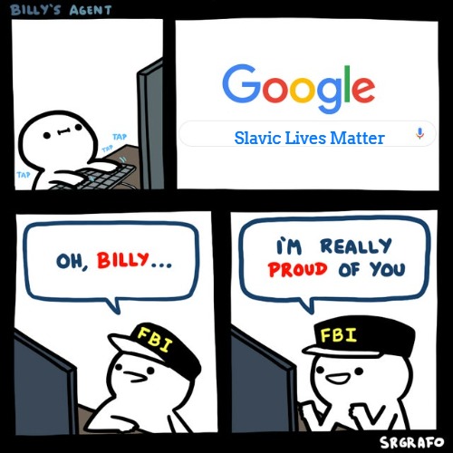 Billy's FBI Agent | Slavic Lives Matter | image tagged in billy's fbi agent,slavic | made w/ Imgflip meme maker