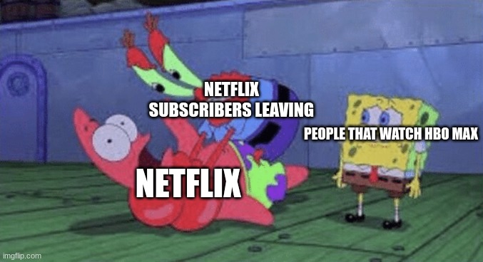 Mr. Krabs Choking Patrick | NETFLIX SUBSCRIBERS LEAVING; PEOPLE THAT WATCH HBO MAX; NETFLIX | image tagged in mr krabs choking patrick,netflix,memes | made w/ Imgflip meme maker