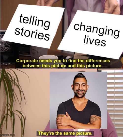 Dhar Mann Fam | telling stories; changing lives | image tagged in memes,they're the same picture,dhar mann | made w/ Imgflip meme maker
