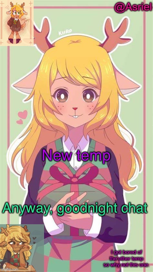 ._. | New temp; Anyway, goodnight chat | image tagged in asriel's noelle temp because why not | made w/ Imgflip meme maker