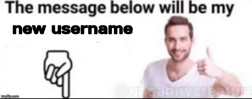 new username | made w/ Imgflip meme maker