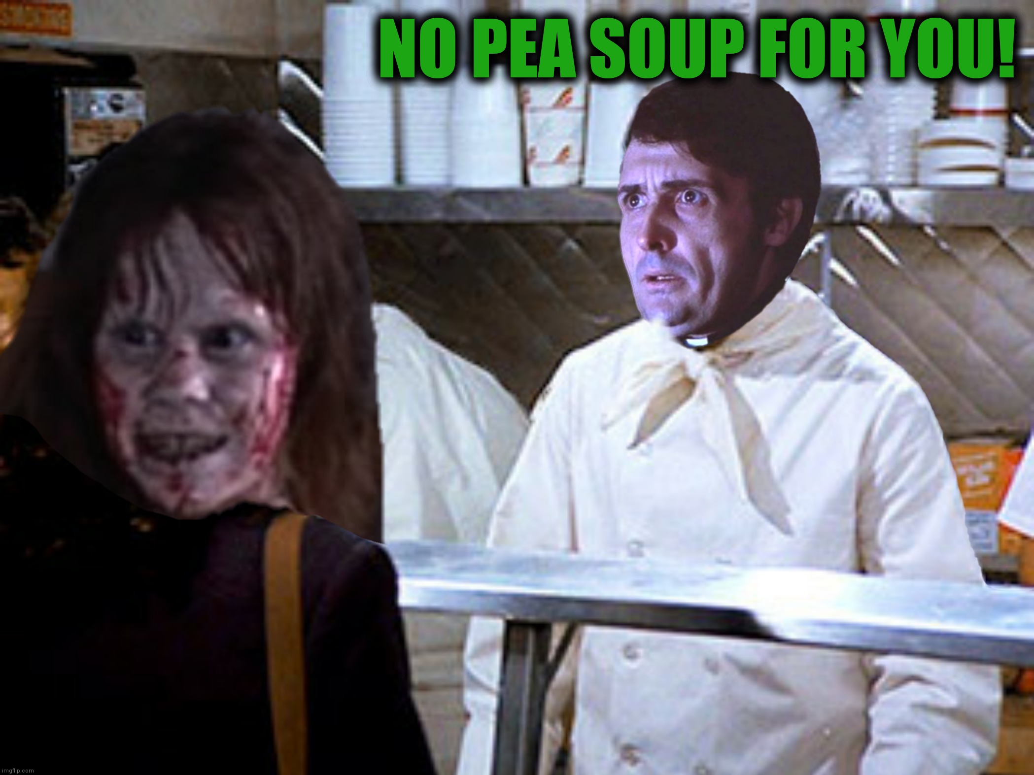 NO PEA SOUP FOR YOU! | made w/ Imgflip meme maker