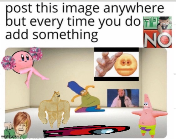 Add Things | image tagged in add things,please,among us,monopoly no,patrick star,kirby | made w/ Imgflip meme maker