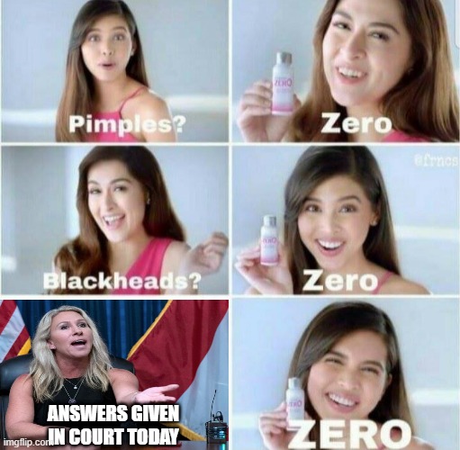 Go Marjorie! | ANSWERS GIVEN IN COURT TODAY | image tagged in pimples zero | made w/ Imgflip meme maker