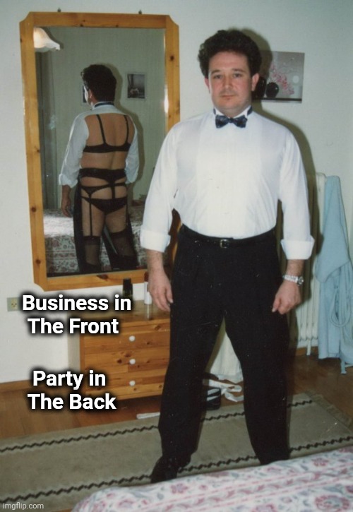 Dress for success | Party in
   The Back; Business in
   The Front | image tagged in suit,well yes but actually no,working from home,party hard | made w/ Imgflip meme maker