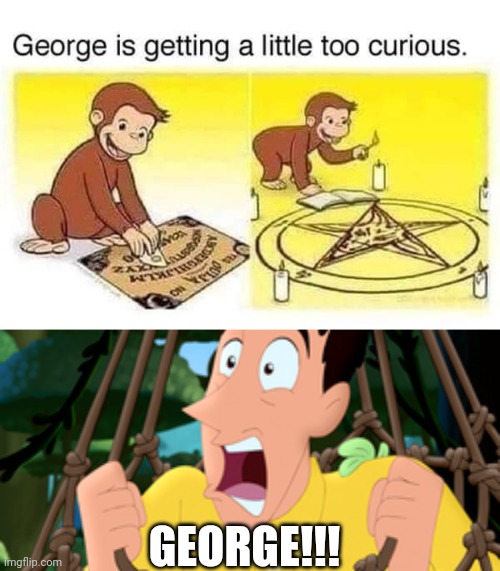 THE MAN IN THE YELLOW HAT FINALLY LOSES HIS MIND | GEORGE!!! | image tagged in curious george,ouija board,dark humor | made w/ Imgflip meme maker