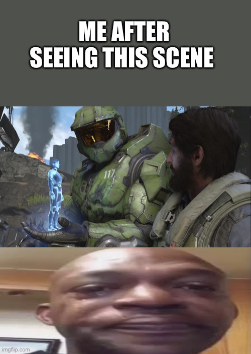 so so beutiful | ME AFTER SEEING THIS SCENE | image tagged in halo infinite together,halo | made w/ Imgflip meme maker