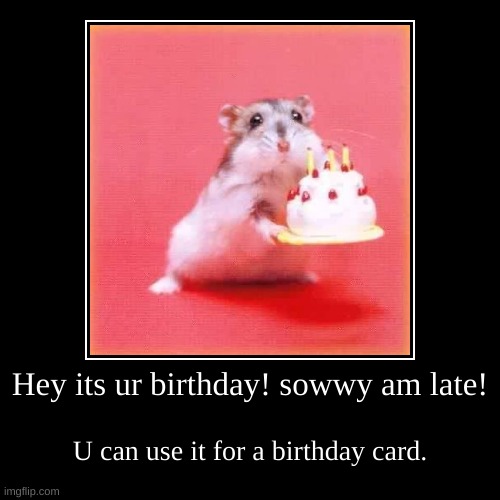 Birthday Card | image tagged in funny,demotivationals | made w/ Imgflip demotivational maker