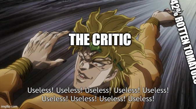 poor Godzilla KOTM | THE CRITIC; 42% ROTTEN TOMATOES | image tagged in useless | made w/ Imgflip meme maker