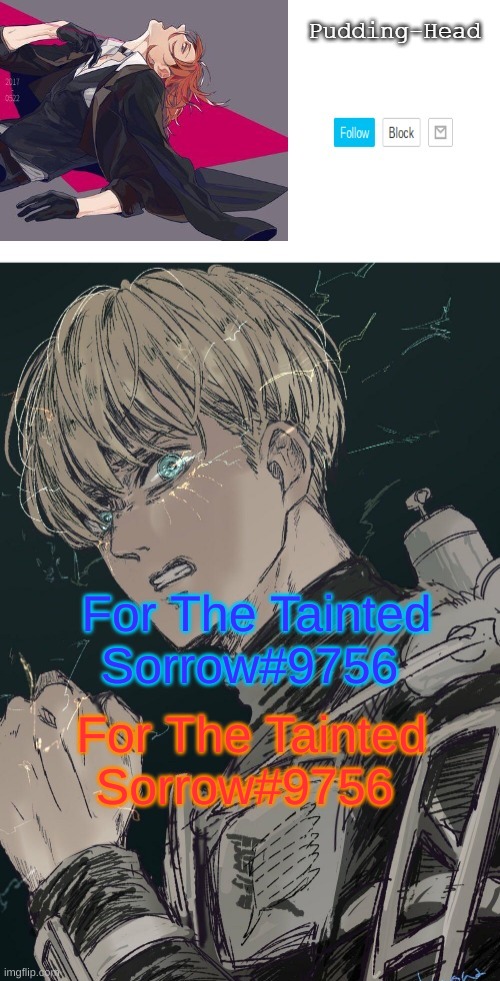 new discord ghjhjn | For The Tainted Sorrow#9756; For The Tainted Sorrow#9756 | image tagged in chuuya and armin temp ty yachi | made w/ Imgflip meme maker