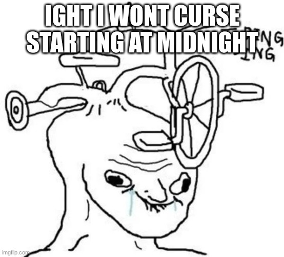 It's an addiction no cap | IGHT I WONT CURSE STARTING AT MIDNIGHT | image tagged in ding ding | made w/ Imgflip meme maker